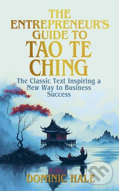 Levně The Entrepreneur's Guide to the Tao Te Ching (The Classic Text Inspiring a New Way to Business Success) - kniha z kategorie Podnikanie