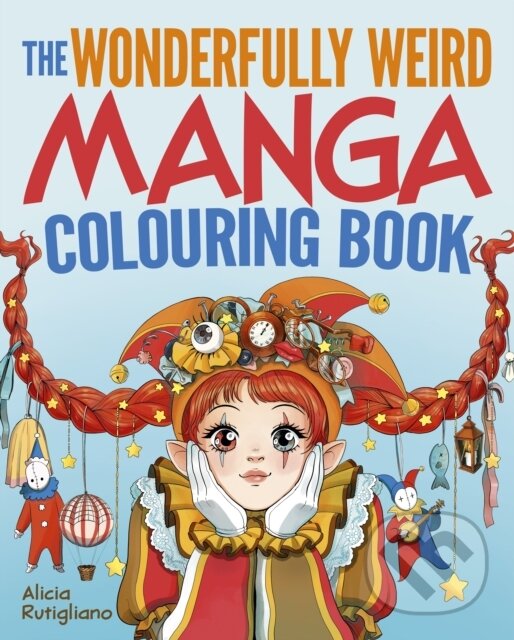 Levně The Wonderfully Weird Manga Colouring Book (Over 45 Images to Colour)