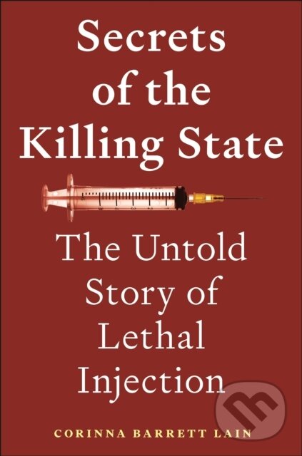 Levně Secrets of the Killing State (The Untold Story of Lethal Injection) - kniha z kategorie Politológia a politika