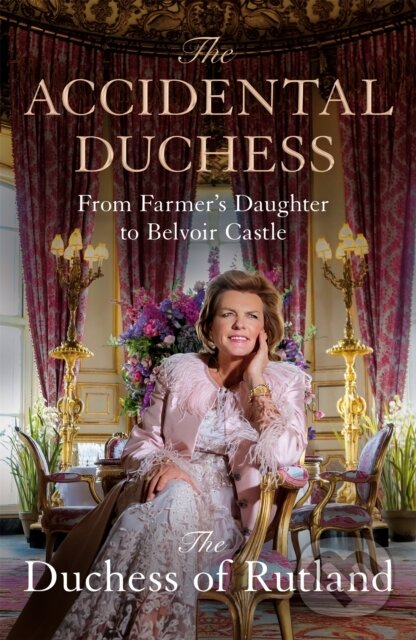 Levně The Accidental Duchess (From Farmer's Daughter to Belvoir Castle) - kniha z kategorie Životopisy