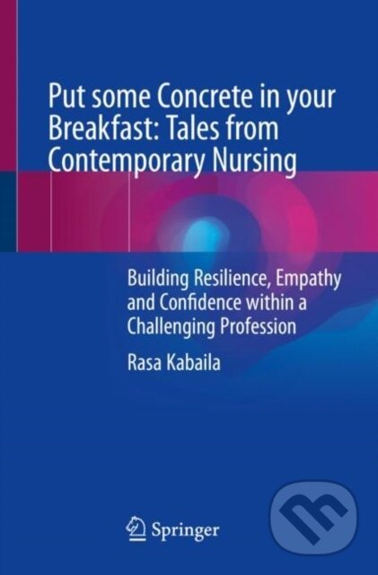 Levně Put some Concrete in your Breakfast: Tales from Contemporary Nursing - kniha z kategorie Opatrovateľstvo a ošetrovateľstvo