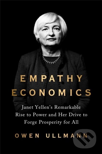 Levně Empathy Economics (Janet Yellen’s Remarkable Rise to Power and Her Drive to Spread Prosperity to All) - kniha z kategorie Humanitné a spoločenské vedy