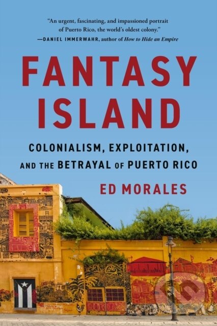 Levně Fantasy Island (Colonialism, Exploitation, and the Betrayal of Puerto Rico) - kniha z kategorie Politológia a politika