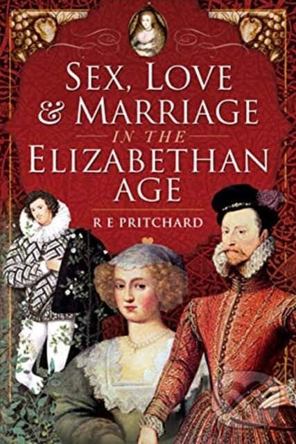 Levně Sex, Love and Marriage in the Elizabethan Age - R E Pritchard - kniha z kategorie História