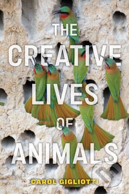 Levně The Creative Lives of Animals - Carol Gigliotti - kniha z kategorie Zdravie a životný štýl