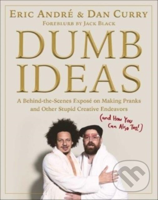 Levně Dumb Ideas (A Behind-the-Scenes Expose on Making Pranks and Other Stupid Creative Endeavors (and How You Can Also Too!)) - kniha z kategorie Zdravie…