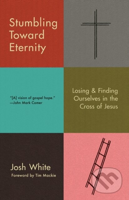 Levně Stumbling Toward Eternity (Losing & Finding Ourselves in the Cross of Jesus) - kniha z kategorie Filozofia
