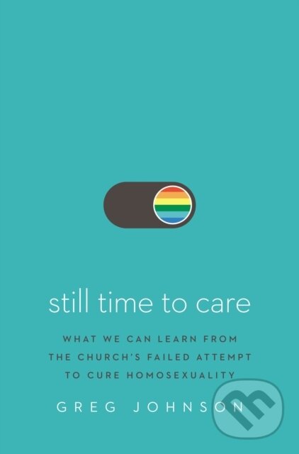 Levně Still Time to Care (What We Can Learn from the Church’s Failed Attempt to Cure Homosexuality) - kniha z kategorie Náboženstvo a ezoterika