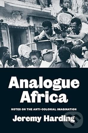Levně Analogue Africa : Notes on the Anti-Colonial Imagination