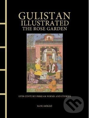 Levně Gulistan Illustrated: The Rose Garden - Shirazi