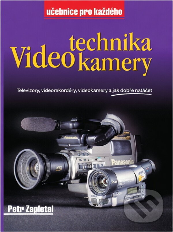 Kniha: Video-technika-kamery : televizory, videorekordéry, videokamery a jak dobře natáčet (Petr Zapletal). Rubico, 1996