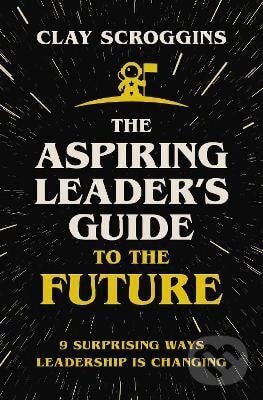 Kniha: Aspiring Leader´s Guide to the Future (Clay Scroggins). Zondervan, 2022