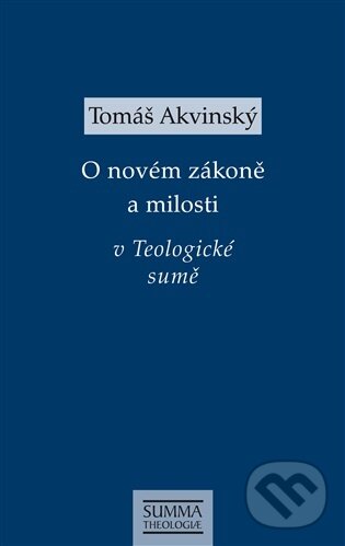 Levně O novém zákoně a milosti v Teologické sumě - Tomáš Akvinský