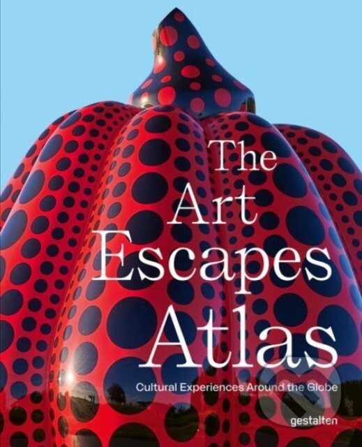Levně The Art Escapes Atlas (Cultural Experiences Around the Globe)