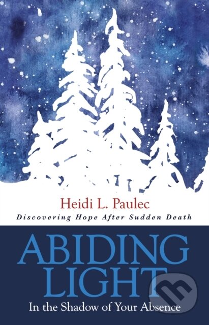 Levně Abiding Light (In the Shadow of Your Absence) - Heidi L. Paulec - kniha z kategorie Zdravie a životný štýl