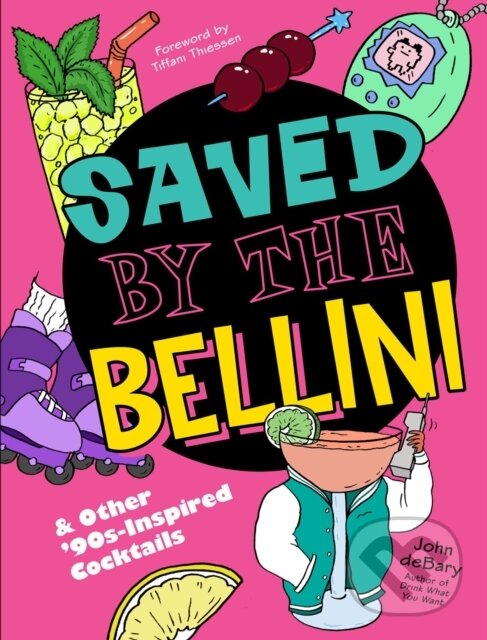 Levně Saved by the Bellini (& Other 90s-Inspired Cocktails: A Cocktail Book) - kniha z kategorie Zdravie a životný štýl