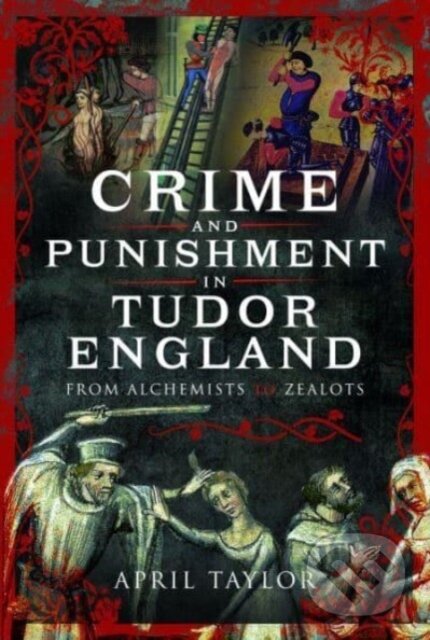 Levně Crime and Punishment in Tudor England (From Alchemists to Zealots) - kniha z kategorie História