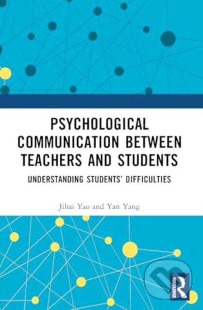 Kniha: Psychological Communication Between Teachers and Students (Jihai Yao). Taylor and Francis, 2024