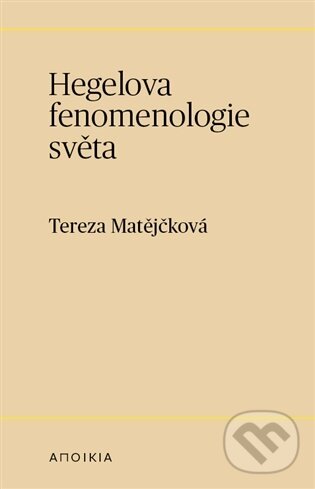 Levně Hegelova fenomenologie světa - Tereza Matějčková