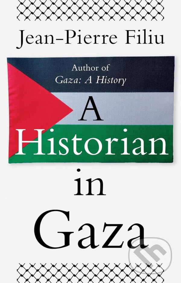 Levně A Historian in Gaza - Jean-Pierre Filiu - kniha z kategorie História