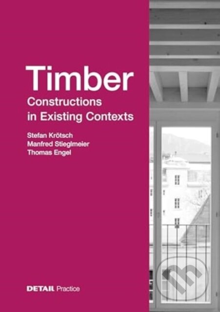 Levně Timber Constructions in Existing Contexts - Manfred Stieglmeier, Thomas Engel, Stefan Krotsch - kniha z kategorie Stavebníctvo