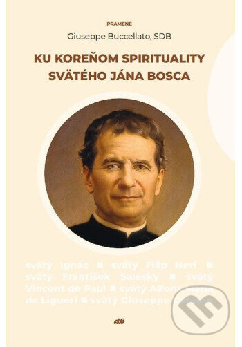 Levně Ku koreňom spirituality svätého Jána Bosca - Buccellato Giuseppe - kniha z kategorie Životopisy