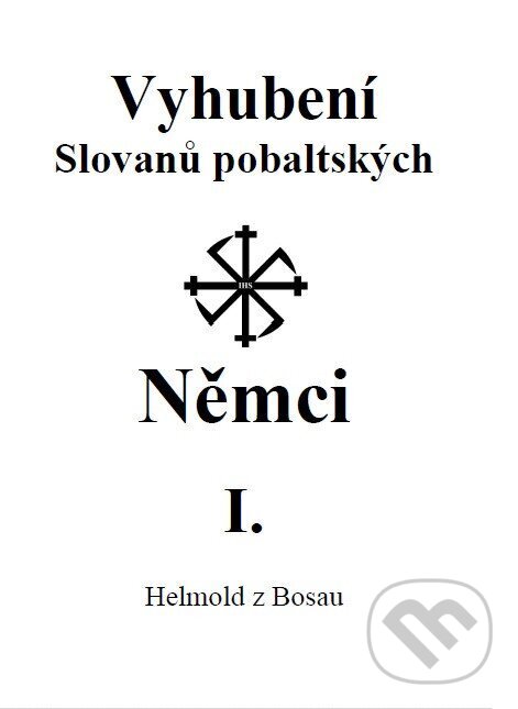 Levně Vyhubení Slovanů pobaltských Němci I. - Helmold z Bosau - kniha z kategorie História