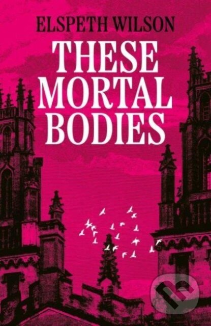 Levně These Mortal Bodies (a gripping and atmospheric dark academia novel about toxic female friendships and obssession) - kniha z kategorie Spoločenská…