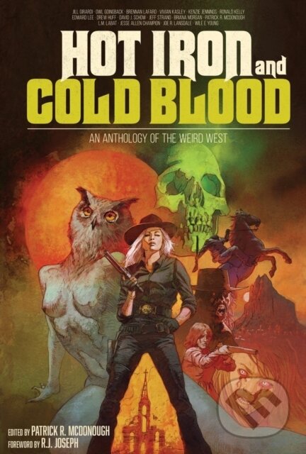 Kniha: Hot Iron and Cold Blood (Drew Huff, Wile E. Young, Patrick R. McDonough, L.M. Labat, Kenzie Jennings, Jill Girardi, Jesse Allen Champion, Jeff Strand a Edward Lee). , 2023