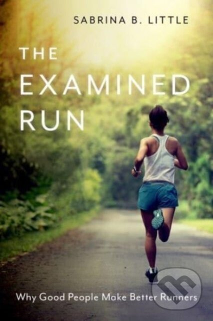 Levně The Examined Run (Why Good People Make Better Runners) - kniha z kategorie Filozofia