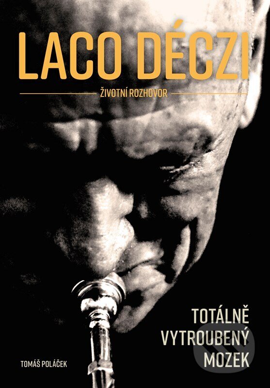 Levně Laco Déczi: totálně vytroubený mozek - Tomáš Poláček, Štěpán Křišta - kniha z kategorie Hudba