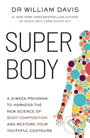 Levně Super Body (A 3-Week Program to Harness the New Science of Body Composition and Restore Your Youthful Contours) - kniha z kategorie Diéty a zdravá…