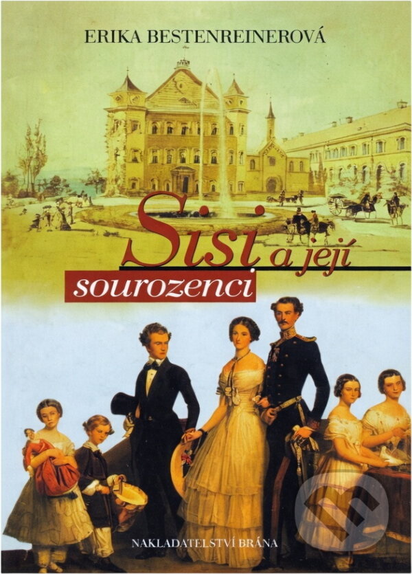 Kniha: Sisi a její sourozenici (Erika Bertenreinerová a Erika Bestenreinerová). Brána, 2004