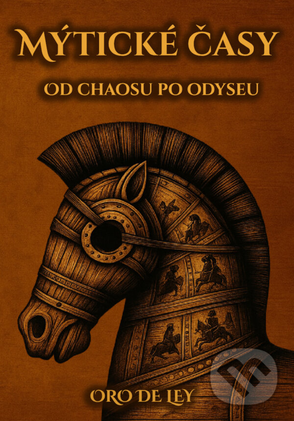Levně Mýtické časy (Od Chaosu po Odyseu) - Oro de Ley - kniha z kategorie Mýty, povesti a legendy