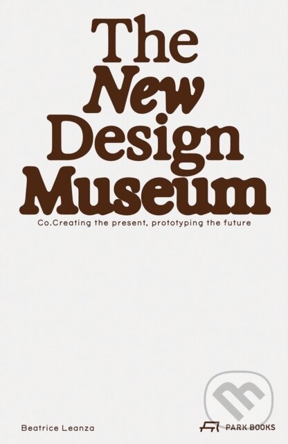 Levně The New Design Museum (Co-creating the Present, Prototyping the Future)