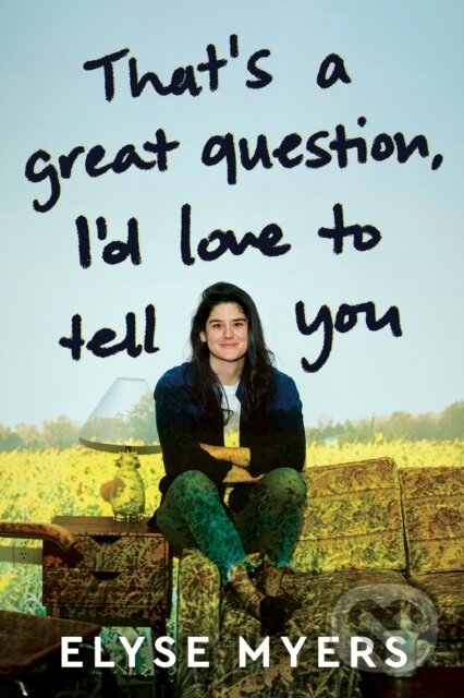 Levně That´s a Great Question, I´d Love to Tell You - Elyse Myers - kniha z kategorie Životopisy