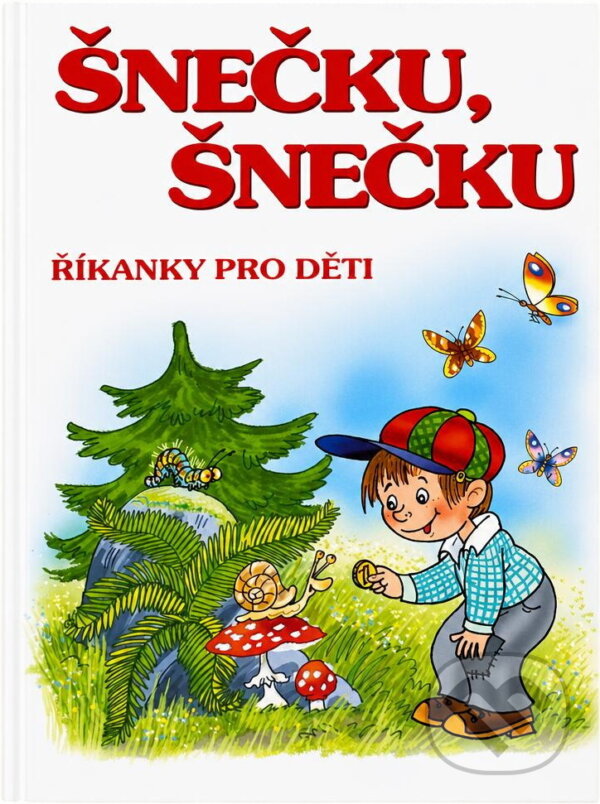 Kniha: Šnečku, šnečku : říkanky pro děti (Československý spisovatel). Československý spisovatel, 2011