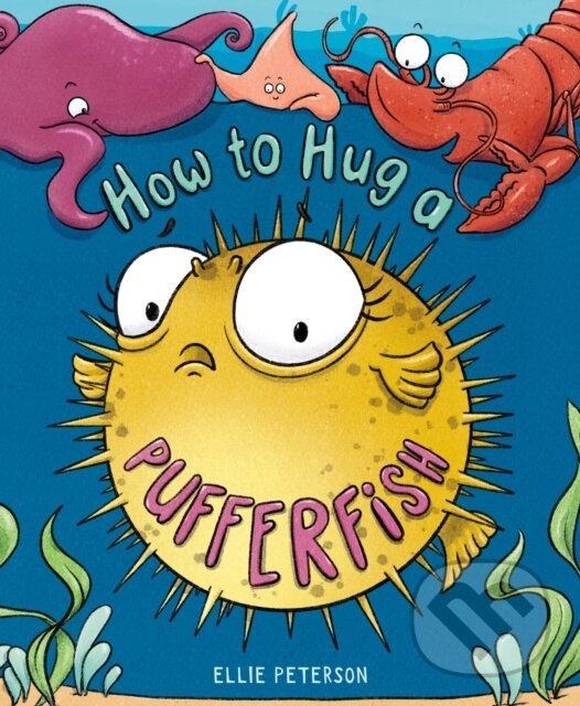 Levně How To Hug A Pufferfish - Ellie Peterson - kniha z kategorie Pre deti a mládež