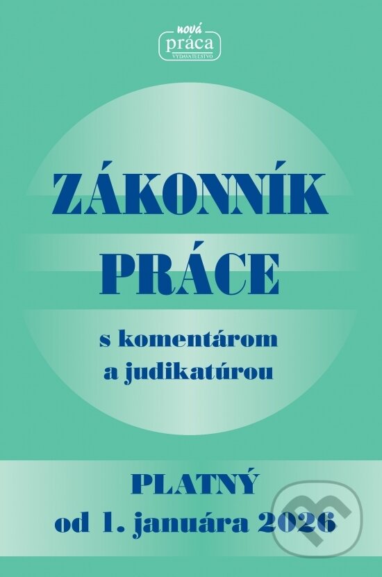 Levně Zákonník práce s komentárom a judikatúrou (po poslednej novele vykonanej zákonom NR SR č. 261/2025 Z. z. - platný od 1. januára 2026) - kniha z…