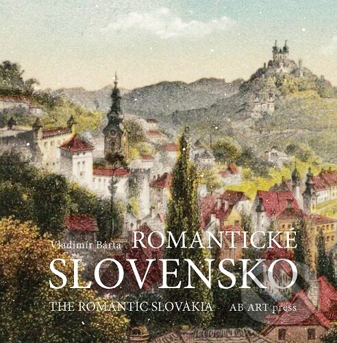 Kniha: Romantické Slovensko (Vladimír Bárta). AB ART press, 2025