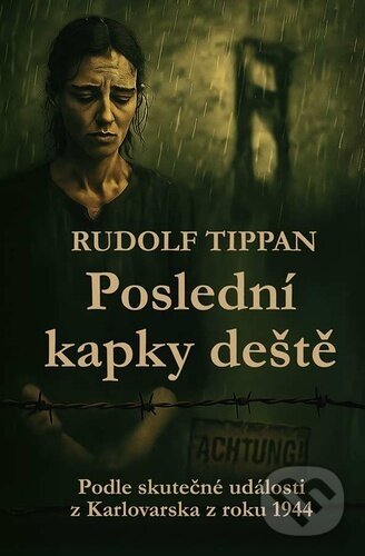 Levně Poslední kapky deště (Podle skutečné události z Karlovarska z roku 1944) - kniha z kategorie Spoločenská beletria