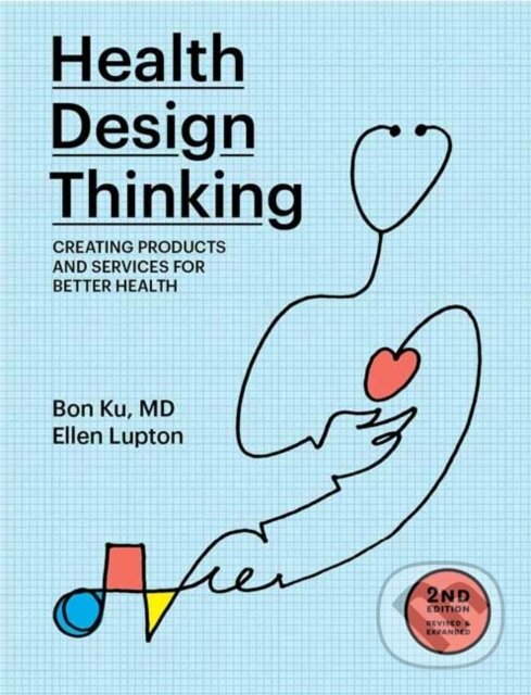 Levně Health Design Thinking, second edition - Bon Ku, Ellen Lupton - kniha z kategorie Design