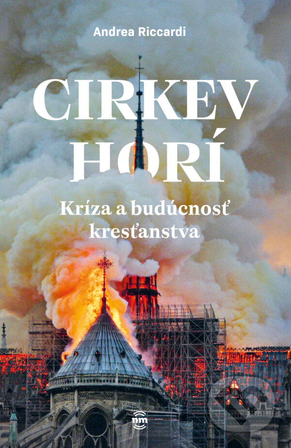 Levně Cirkev horí (Kríza a budúcnosť kresťanstva) - Andrea Riccardi - kniha z kategorie Duchovný život