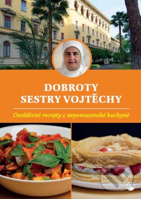 Levně Dobroty sestry Vojtěchy (Osvědčené recepty z nepomucenské kuchyně) - kniha z kategorie Od známych osobností