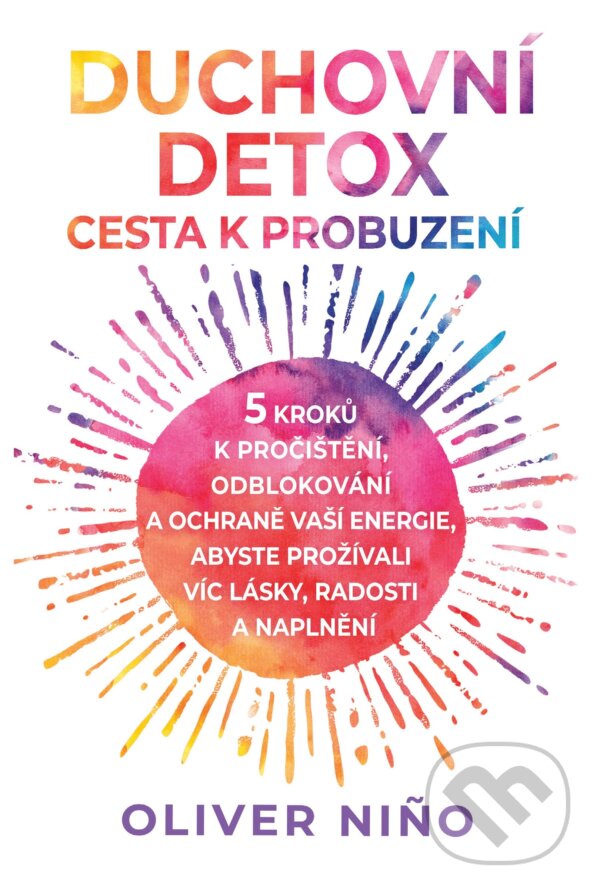 E-kniha: Duchovní detox: Cesta k probuzení – 5 kroků k pročištění, odblokování a ochraně vaší energie, abyste prožívali víc lásky, radosti a naplnění (Oliver Nino). Pragma, 2025