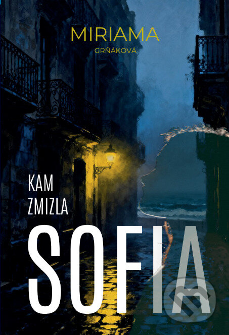 Levně Kam zmizla Sofia - Miriama Grňáková - kniha z kategorie Detektívky