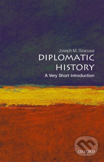 Levně Diplomatic History (A Very Short Introduction) - Joseph M. Siracusa - kniha z kategorie Politológia a politika