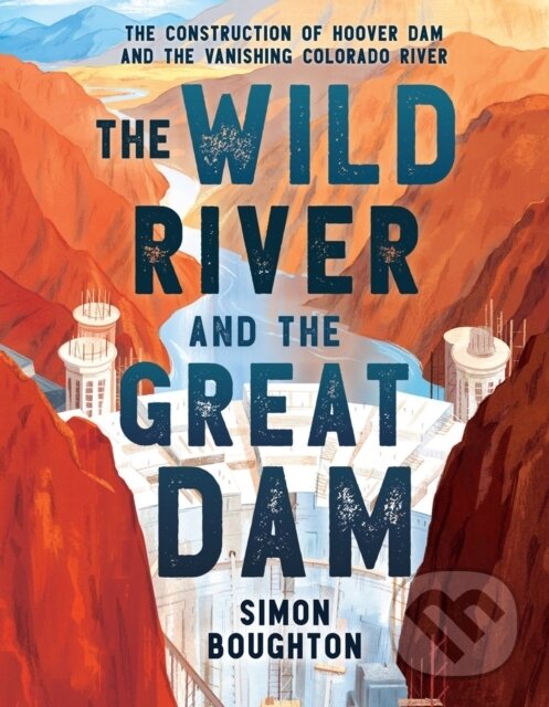 Kniha: The Wild River and the Great Dam (Simon Boughton). Little, Brown Young Readers, 2024