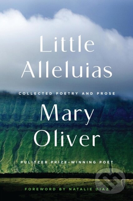 Levně Little Alleluias (Collected Poetry and Prose) - Mary Oliver - kniha z kategorie Životopisy, reportáže a myšlienky
