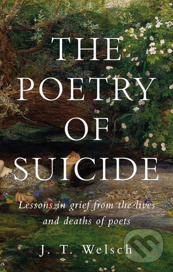 Levně The Poetry of Suicide : Lessons in Grief from the Lives and Deaths of Poets